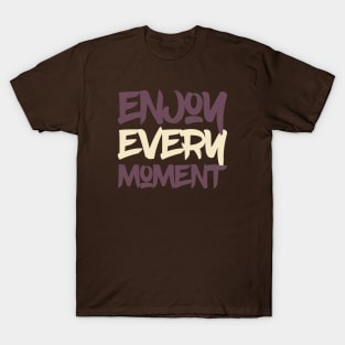 Typography Quote: Enjoy Every Moment T-Shirt